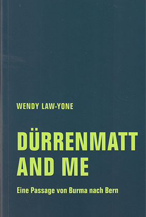 Buchumschlag vorne: Dürrenmatt and me. Eine Passage von Burma nach Bern. Von Wendy Law-Yone.