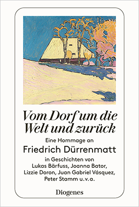 Buchumschlag vorne: Vom Dorf um die Welt und zurück. Eine Hommage an Friedrich Dürrenmatt.