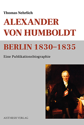 Buchumschlag vorne: Alexander von Humboldt. Berlin 1830–1835. Eine Publikationsbiographie.